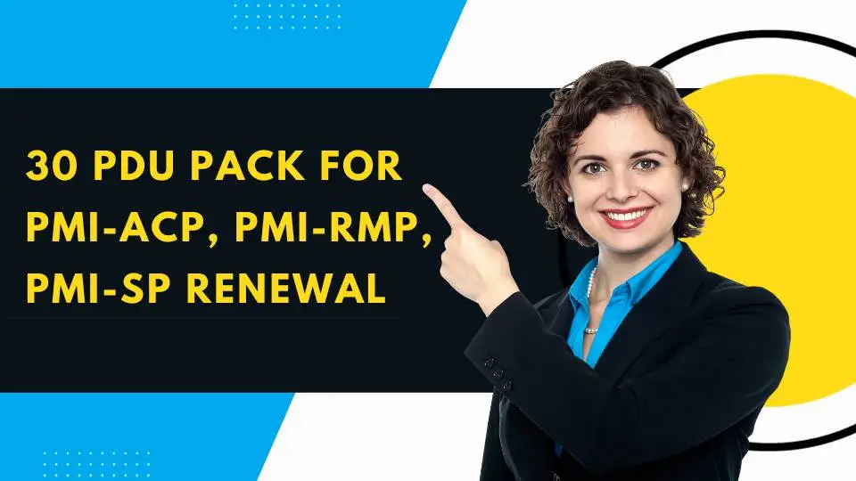 How To Earn 30 PDUs And Renew PMI-ACP®, PMI-RMP®, PMI-SP®