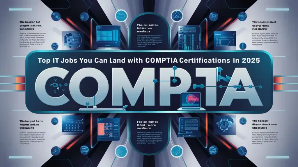 Top IT Jobs You Can Land with CompTIA Certifications in 2025