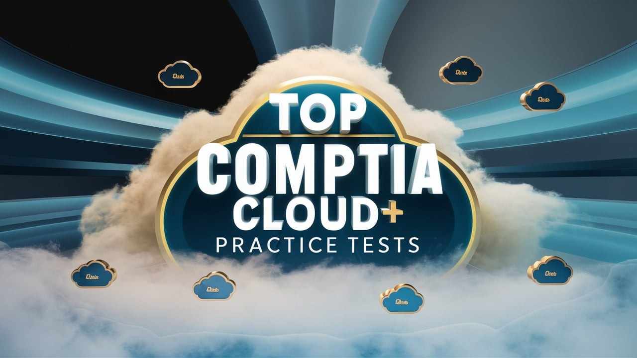Explore The Top CompTIA Cloud+ (CV0-004) Practice Tests: A ...