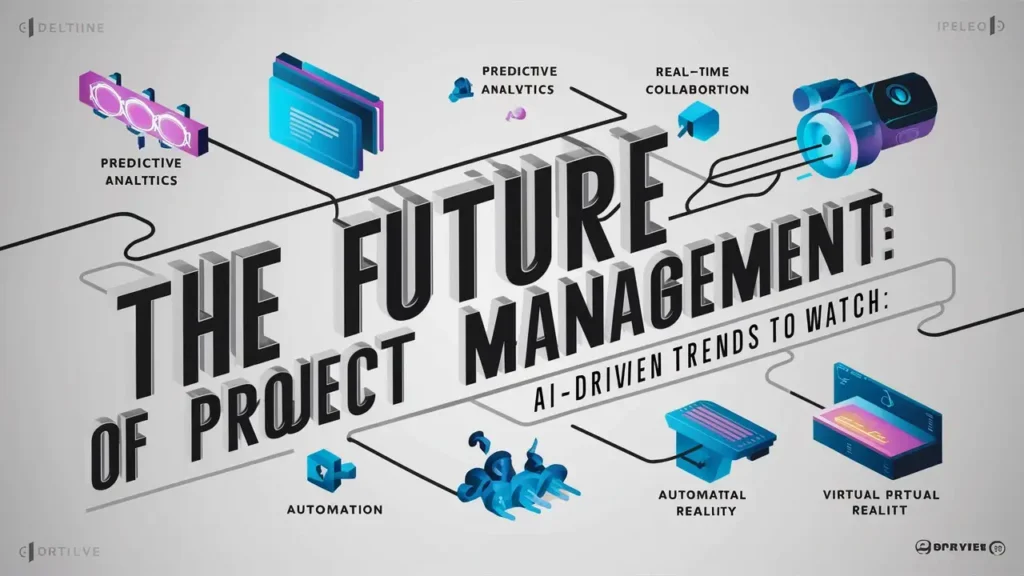 The Future of Project Management: AI-Driven Trends to Watch 7 The Future of Project Management: AI-Driven Trends to Watch