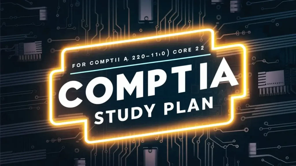 The Ultimate Study Plan for CompTIA A+ Core 1 (220-1101) and Core 2 (220-1102)