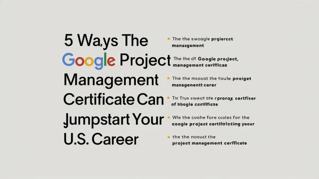 5 Ways the Google Project Management Certificate Can Jumpstart Your U.S. Career