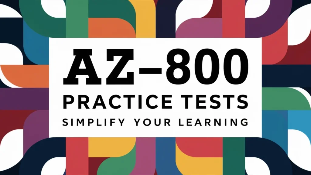 AZ-800 Practice Tests Simplify Your Learning and Overcome Hybrid IT Challenges