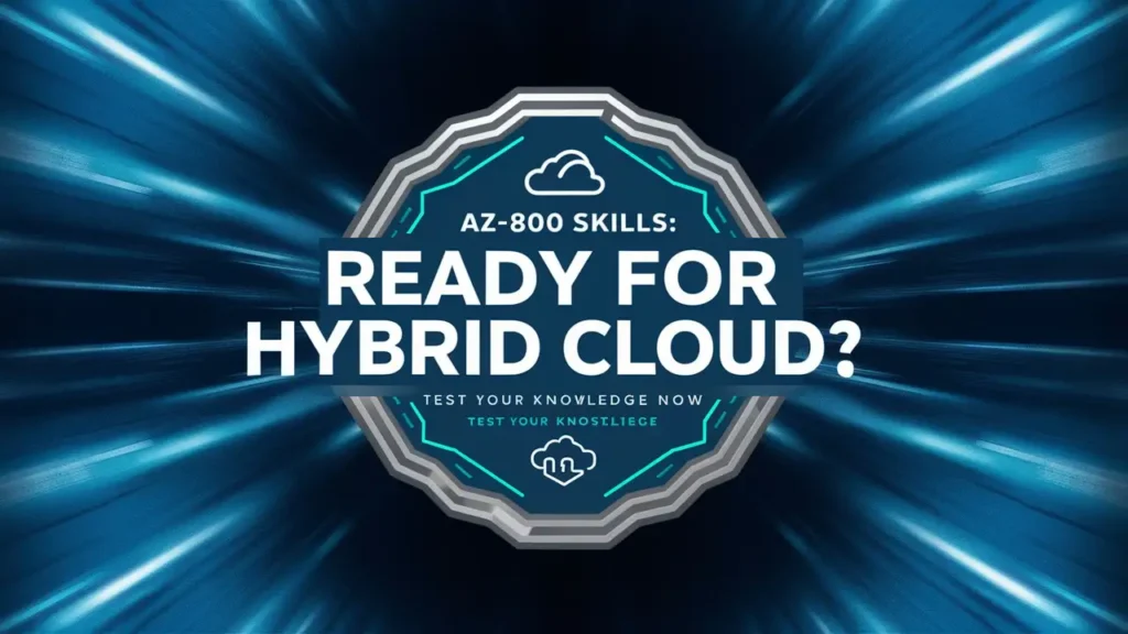 AZ-800 Skills Ready for Hybrid Cloud Test Your Knowledge Now