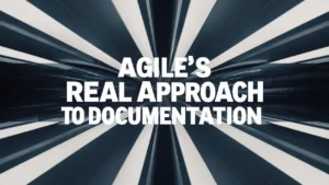 A Deep Dive into Agile Real Approach to Documentation
