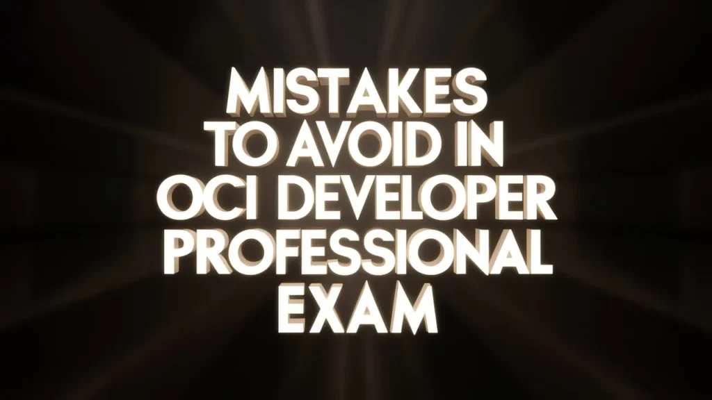 5 Common Mistakes to Avoid in OCI Developer Professional Exam 2026 1 Mistakes to Avoid in OCI Developer Professional Exam