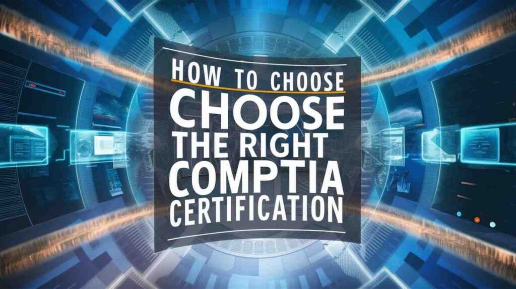 How to Choose the right CompTIA Certification to Supercharge Your IT Career 10 How to Choose the Right CompTIA Certification for Your IT Career