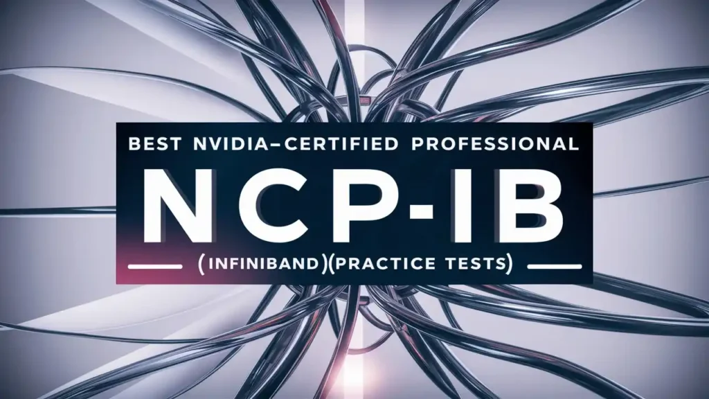 Top NCP-IB Exam Simulators: Best NVIDIA-Certified Professional InfiniBand Practice Tests to Pass Your Exam 6 Top NCP-IB Exam Simulators